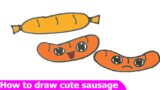 How to draw cute Sausage, Hướng dẫn vẽ XÚC XÍCH cute